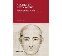 Archetipo e immagine. Riflessioni teologiche sulla scia di Romano Guardini...