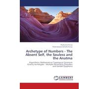 Archetype of Numbers - The Absent Self, the Souless and the Anatma: Algorithmic Mathematical Topological Quantum Gravity Archetypes - Multiple Personality Disorders and Gender Dysphoria