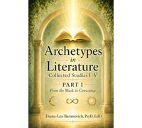 Archetypes In Literature: Collected Studies I - V: Part One: From the Mask To Conscience