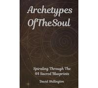 Archetypes of the Soul: Spiraling Through the 44 Sacred Blueprints