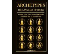 Archetypes: The Language of Looks: A Guide to Style & Self-Expression Through the 12 Archetypes