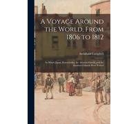 Archibald B 178 A Voyage Around the World, From 1806 to 1812; in Whi (Tascabile)