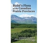 Archibald Budd Budd's Flora of the Canadian Prairie Provinces (Copertina rigida)