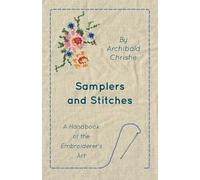 Archibald Chris Samplers And Stitches - A Handbook Of The Embroidere (Tascabile)