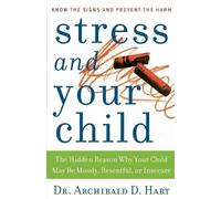 Archibald D. Hart Stress and Your Child (Tascabile)