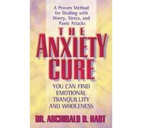 Archibald D. Hart The Anxiety Cure (Tascabile)