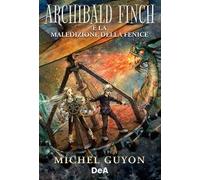 Libri Guyon Michel - Archibald Finch E La Maledizione Della Fenice