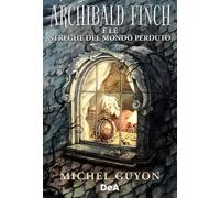 Archibald Finch e le streghe del mondo perduto - Guyon Michel