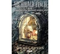 Archibald Finch e le streghe del mondo perduto - Guyon Michel