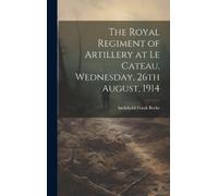 Archibald Frank The Royal Regiment of Artillery at Le Cateau, (Copertina rigida)