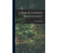 Archibald Geikie Charles Darwin as Geologist (Copertina rigida)