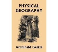 Archibald Geikie Physical Geography (Yesterday's Classics) (Tascabile)