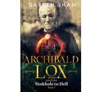Archibald Lox and the Sinkhole to Hell: Archibald Lox series, book 7