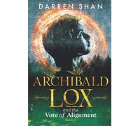 Archibald Lox and the Vote of Alignment: Archibald Lox series, Volume 1, book 3 of 3