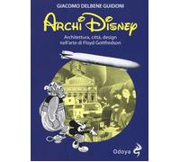 ArchiDisney. Architettura, città, design nell'arte di Floyd Gottfredson - ...