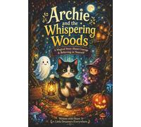 Archie and The Whispering Woods: A Magical Story About Courage & Believing In Yourself