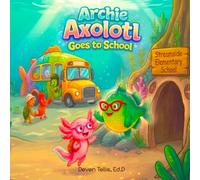 Archie Axolotl Goes to School