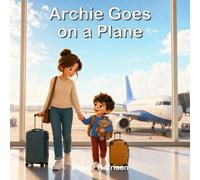 Archie Goes on a Plane: A Rhyming Story About Feeling Calm and Brave on a First Flight
