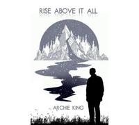 Archie King Rise Above It All (Copertina rigida)