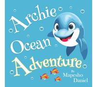 Archie Ocean Adventure: A Young Dolphin with Big Dreams of Exploring Beyond the Ocean, Children's Story About Curiosity and Friendship
