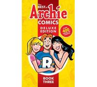 The Best Of Archie Comics 3,: Deluxe Edition by Archie Superstars