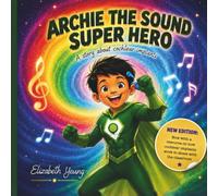 Archie the Sound Super Hero: A Children's Story About Cochlear Implants, Hearing Loss & Finding Your Superpowers. New Edition
