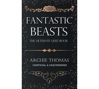 Archie Thomas Fantastic Beasts - The Ultimate Quiz Book (Tascabile)