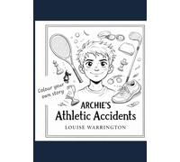 Archie's Athletic Accidents: Colour your own Story