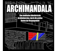 ARCHIMANDALA - Eine meditative künstlerische Architekturreise durch die großen Bauten der Vergangenheit: Premium-Malbuch für Erwachsene mit ... mit den berühmtesten Bauwerken der Welt