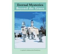 Archimandrite Panteleimon Eternal Mysteries Beyond the Grave (Tascabile)