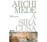 Archimede a Siracusa. Catalogo della mostra (Siracusa, 26 maggio 2018-31 dicembre 2019)