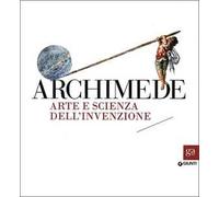 Archimede. Arte e scienza dell'invenzione