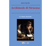 Archimede di Siracusa. Le fonti classiche, Ignazio Concordia, 2016, Youcanprin