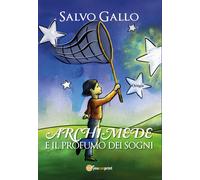 Archimede e il profumo dei sogni - Salvo Gallo, 2020, Youcanprint