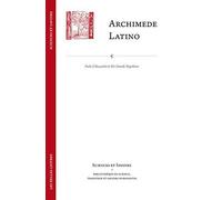 Archimede Latino / Archimedes Latinus: Iacopo Da San Cassiano E Il Corpus Archimedeo Alla Meta Del Quattrocento Con Edizione Della Circuli Dimensio E ... dimensio e della Quadratura parabolae: 1