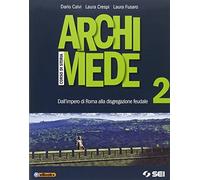 Archimede. Per le Scuole superiori. Con e-book. Con espansione online. Dall'impero di Roma alla disgregazione (Vol. 2)