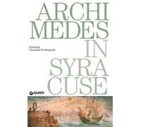 Archimedes in Syracuse. Catalogo della mostra (Siracusa, 26 maggio 2018-31 dicembre 2019). Ediz. in inglese