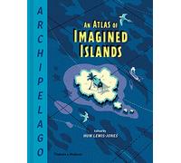 Archipelago: An Atlas of Imagined Islands by Lewis-Jones, Huw
