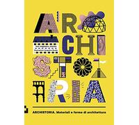 Archistoria. Materiali e forme di architettura. Ediz. a colori