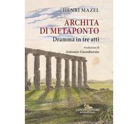 Archita di Metaponto. Dramma in tre atti
