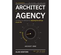 Architect of Agency: Changing Your Behavior by Adjusting the Settings of Your Life