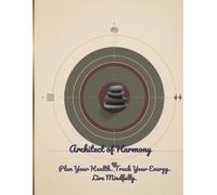 Architect of Harmony: Plan Your Health. Track Your Energy. Live Mindfully.