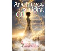Architect of Light: A Spiritual Sci-Fi Tale of Light, Love, and the Next Dawn