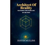 Architect of Reality: Mastering the Inner Laws of Creation