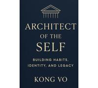Architect of the Self: Building Habits, Identity, and Legacy