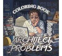 Architect Problems: A Stressful, Funny & Relatable Coloring Book for Architects, Designers & Architecture Students