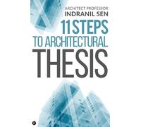 Architect Professor Indranil Sen 11 Steps to Architectural Thesis (Tascabile)