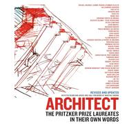 Architect: The Pritzker Prize Laureates in Their Own Words