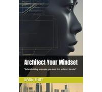 Architect Your Mindset: "Before building an empire, you must first architect its ruler"