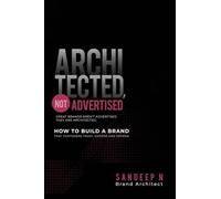 Architected, Not Advertised: How to Build a Brand that Customers Trust, Choose and Defend